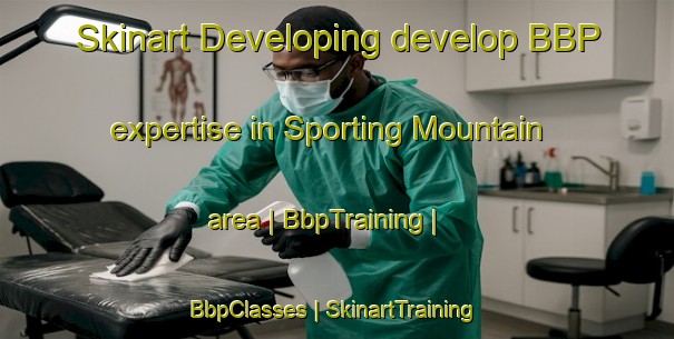 Skinart Developing develop BBP expertise in Sporting Mountain area | BbpTraining | BbpClasses | SkinartTraining-Canada